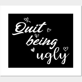 quit being ugly Posters and Art